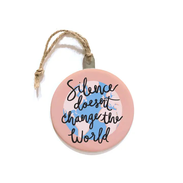 Silence Doesn't Change The World Ornament