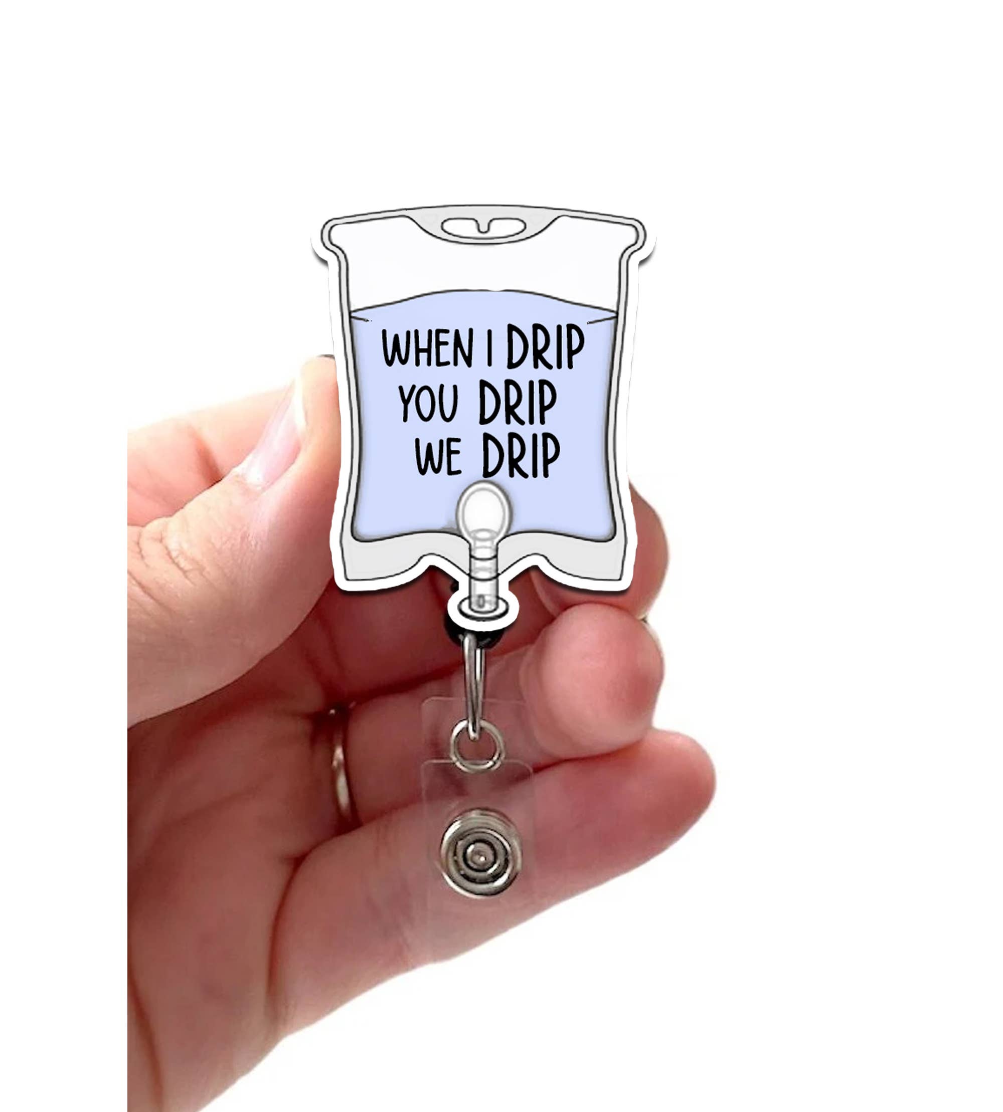 When I Drip You Drip We Drip Acrylic Nurse Badge Reel